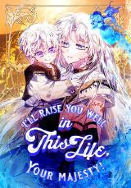 I'll Raise You Well in This Life, Your Majesty!